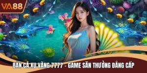 Bắn Cá Xu Vàng 7777 - Game Săn Thưởng Đẳng Cấp Tại VA88