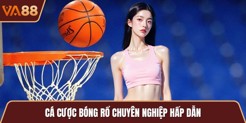 Cá cược bóng rổ chuyên nghiệp hấp dẫn