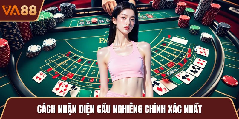 Cách nhận diện cầu nghiêng chính xác nhất
