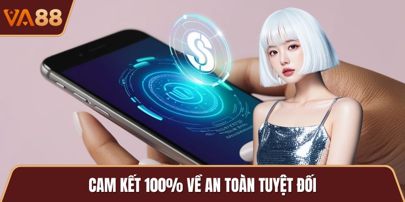 Cam kết 100% về an toàn tuyệt đối