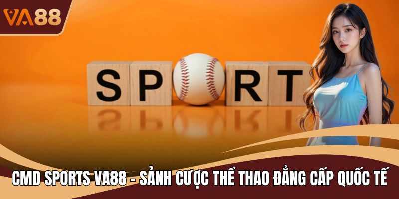 CMD Sports VA88 - Sảnh Cược Thể Thao Đẳng Cấp Quốc Tế