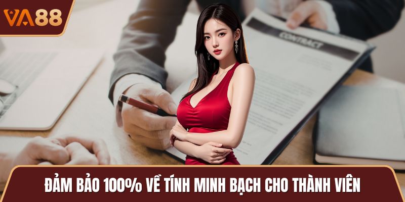 Đảm bảo 100% về tính minh bạch cho thành viên