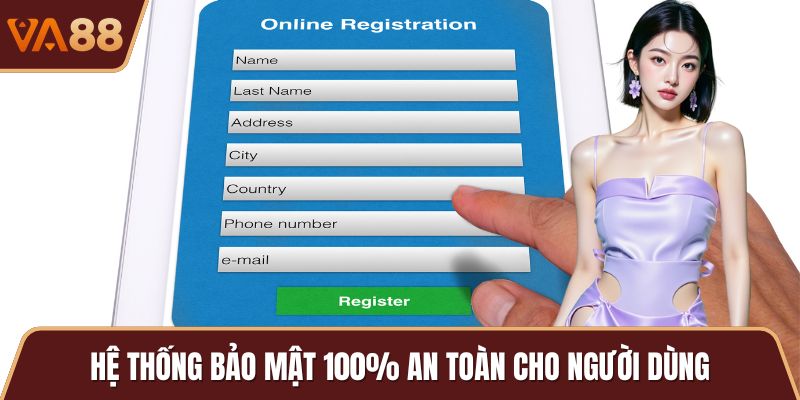 Hệ thống bảo mật 100% an toàn cho người dùng