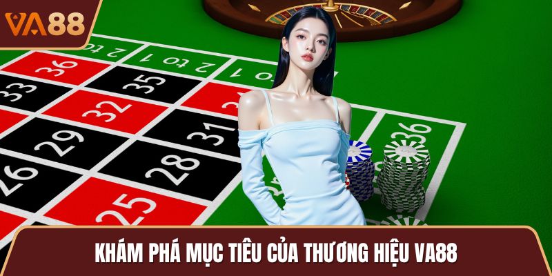 Khám phá mục tiêu của thương hiệu VA88