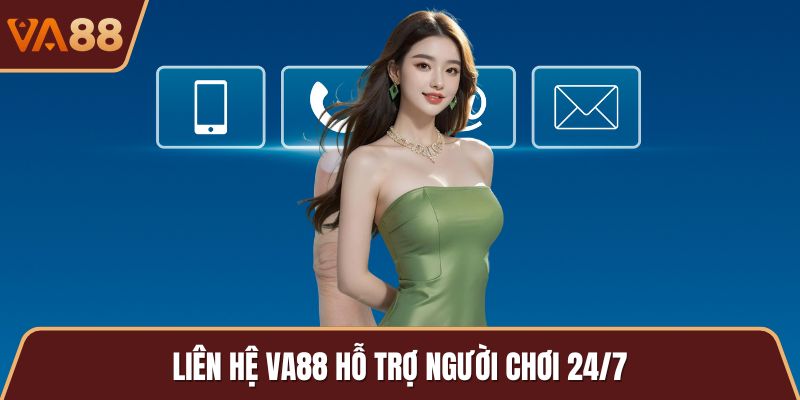 Liên hệ VA88 hỗ trợ người chơi 24/7