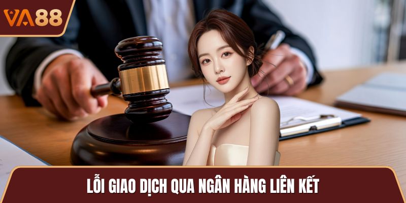 Lỗi giao dịch qua ngân hàng liên kết