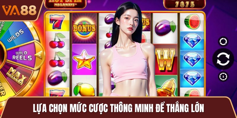 Lựa chọn mức cược thông minh để thắng lớn