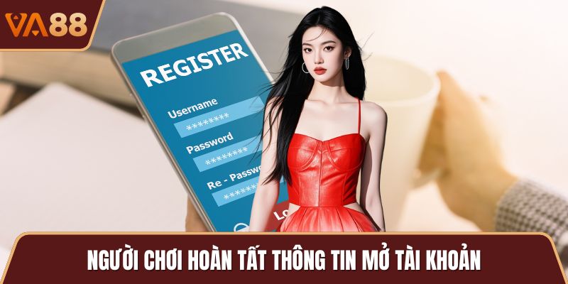 Người chơi hoàn tất thông tin mở tài khoản