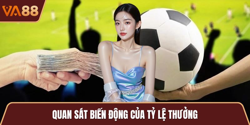 Quan sát biến động của tỷ lệ thưởng