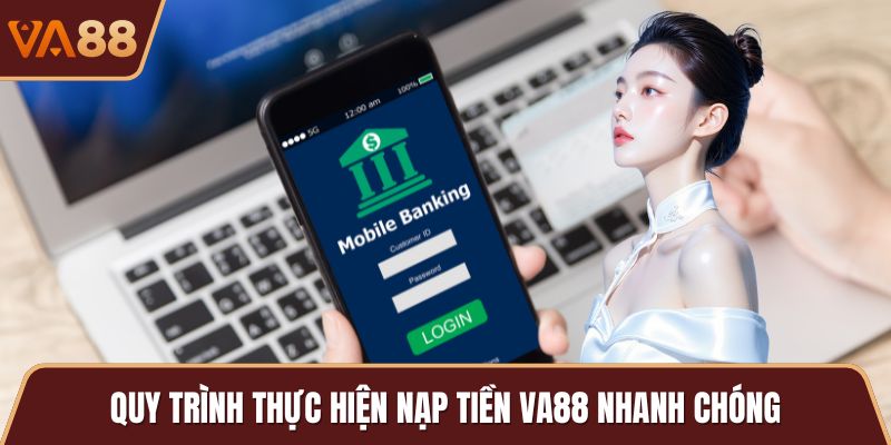 Quy trình thực hiện nạp tiền VA88 nhanh chóng