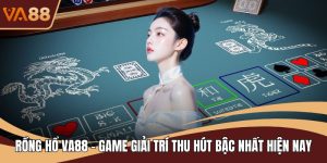 Rồng Hổ VA88 - Game Giải Trí Thu Hút Bậc Nhất Hiện Nay