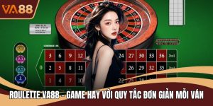 Roulette VA88 - Game Hay Với Quy Tắc Đơn Giản Mỗi Ván