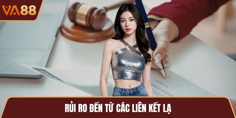 Rủi ro đến từ các liên kết lạ