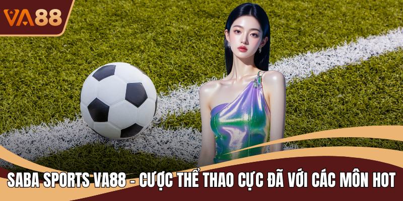 Saba Sports VA88 - Cược Thể Thao Cực Đã Với Các Môn Hot