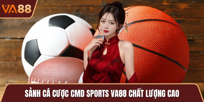Sảnh cá cược CMD Sports VA88 chất lượng cao