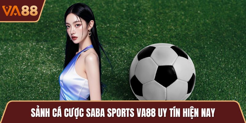 Sảnh cá cược Saba Sports VA88 uy tín hiện nay