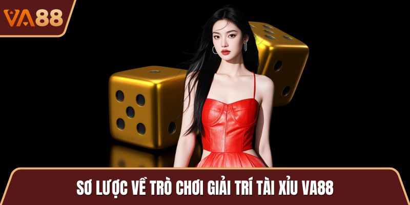 Sơ lược về trò chơi giải trí tài xỉu VA88