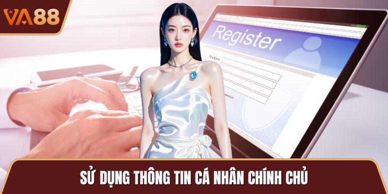 Sử dụng thông tin cá nhân chính chủ