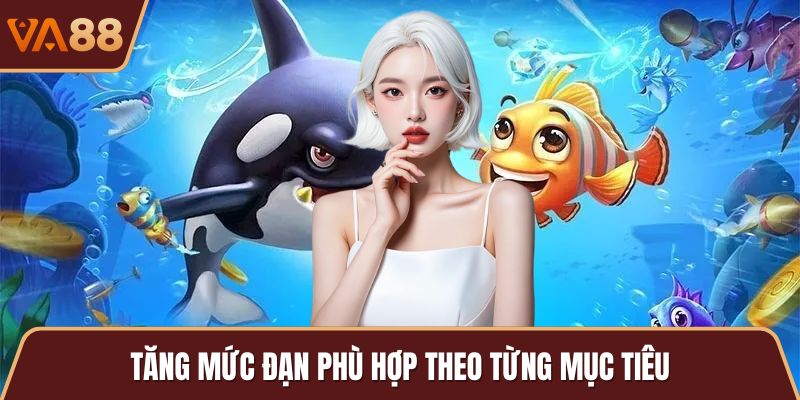 Tăng mức đạn phù hợp theo từng mục tiêu