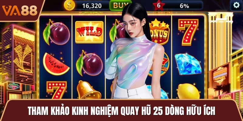 Tham khảo kinh nghiệm quay hũ 25 dòng hữu ích