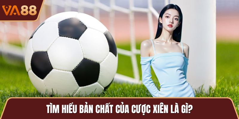Tìm hiểu bản chất của cược xiên là gì?