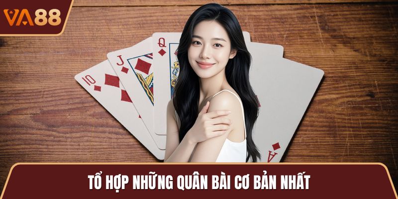Tổ hợp những quân bài cơ bản nhất