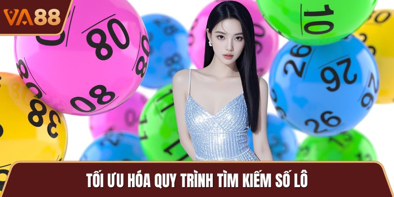 Tối ưu hóa quy trình tìm kiếm số lô