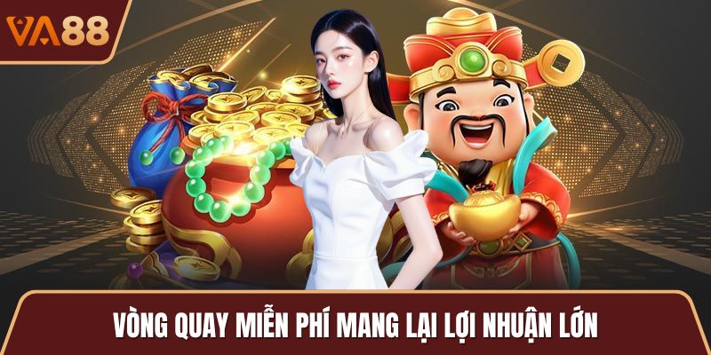 Vòng quay miễn phí mang lại lợi nhuận lớn
